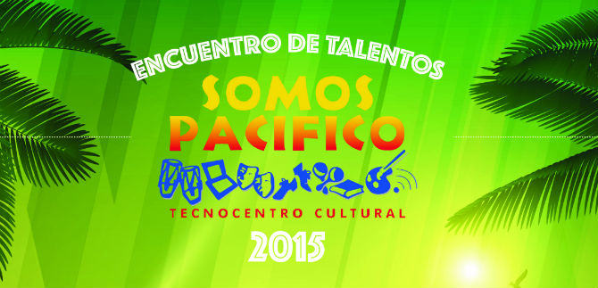 Convocan a habitantes del oriente al Encuentro de Talentos Somos Pacfico 2015