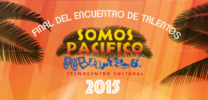 Final del Encuentro de Talentos Somos Pacfico 2015 es este viernes