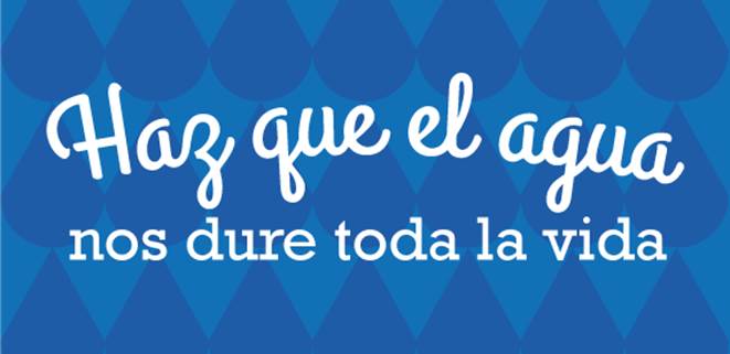 HAZ QUE EL AGUA NOS DURE TODA LA VIDA